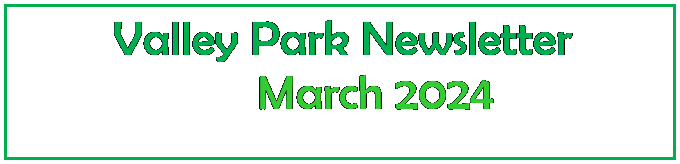 Text Box:  Valley Park Newsletter
           March 2024
