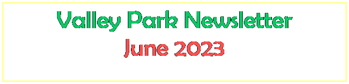 Text Box: Valley Park Newsletter
June 2023
