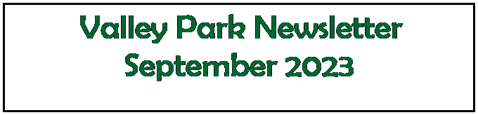 Text Box:  Valley Park Newsletter
September 2023
