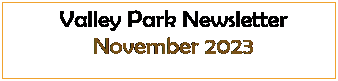 Text Box:   Valley Park Newsletter
  November 2023
