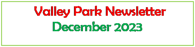 Text Box:   Valley Park Newsletter
December 2023
